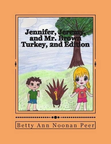 Jennifer, Jeremy, and Mr. Brown Turkey, 2nd Edition by Pattie Peer Trapp 9781484153079