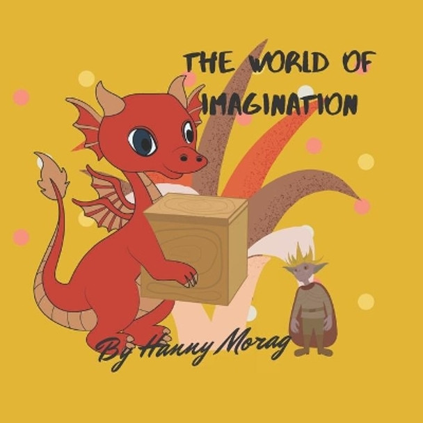 The World Of Imagination: Educational story books for kids ages 3-8, A Dragon illustrated Book, adventure and friendship bedtime fairy tales, by Hanny Morag 9798689824789