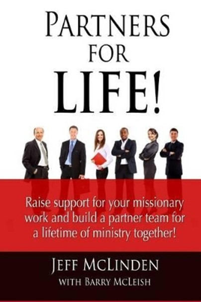 Partners for LIFE!: Raise support for your missionary work and build a partner team for a lifetime of ministry together! by Barry McLeish 9781489585257