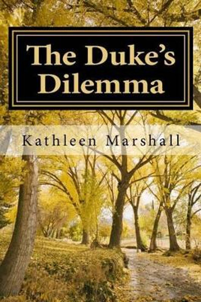 The Duke's Dilemma by Kathleen Marshall 9781492728283