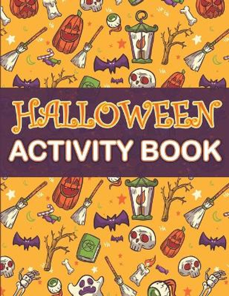 Halloween Activity Book: Halloween Activity Book: A Scary Fun Workbook For Happy Halloween Learning, Costume Party Coloring, Dot To Dot, Mazes, Word Search and More! by Anne Papers 9798680513811