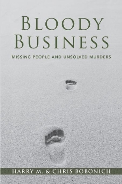 Bloody Business: Missing People and Unsolved Murders by Chris Bobonich 9798674224211