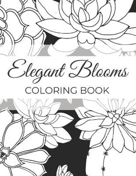 Elegant Blooms: Adult Coloring Book Gifts For Women Who Love Gardening - 50 Beautiful Floral Designs Featuring Patterns, Nature Scenes And More by Illustria Lane Press 9798677357534