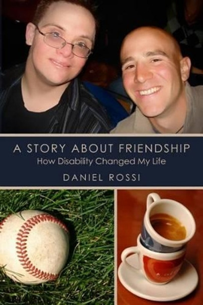 A Story About Friendship: How Disability changed my Life by Daniel Rossi 9781453829332