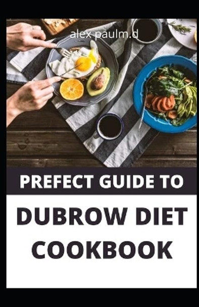 Prefect Guide to Dubrow Diet Cookbook: Easy and Delicious for Weight Loss Fast, Healthy Living, Reset your Metabolism - Eat Clean, Stay Lean Real Weight Loss by Alex Paul M D 9798686399075