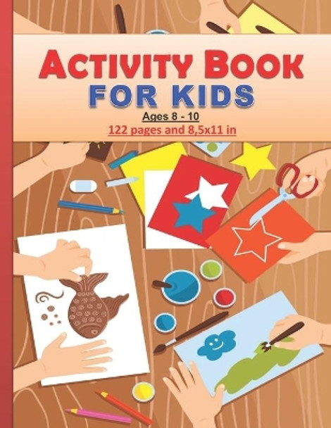 Activity Book for Kids: Amazing activity Book for kids between 8 and 10 years old both boys and girls. 122 pages and 8,5x11 in. Great gift for kids/children. by Tamoh Art Publishing 9798691528408