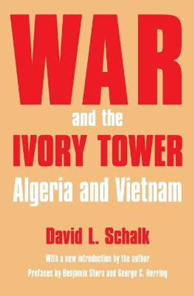 War and the Ivory Tower: Algeria and Vietnam by David L. Schalk