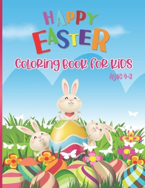 Happy Easter Coloring Book For Kids Ages 4-8: Happy Easter Coloring Pages for Children Fun and Easy Easter Egg Bunny Rabbit Coloring Books For Girls Boys by Safana Publishing Store 9798726290515