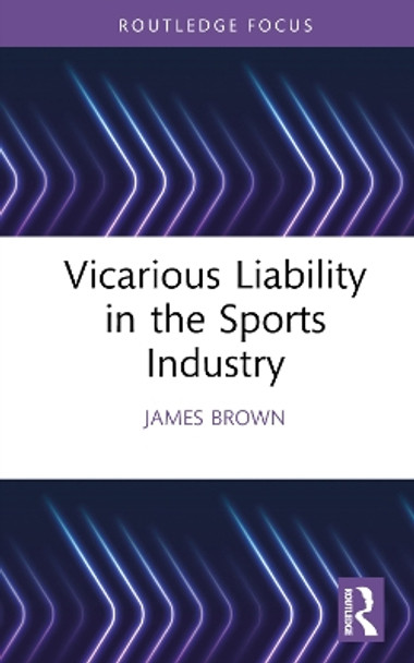 Vicarious Liability in the Sports Industry by James Brown 9781032665849