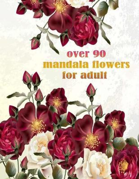 over 90 mandala flowers for adult: 100 Magical Mandalas flowers- An Adult Coloring Book with Fun, Easy, and Relaxing Mandalas by Sketch Books 9798731616676