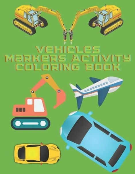 Vehicles Markers Activity Coloring Book: Dot Dot Markers Activity Coloring Book For Kids by Fraekingsmith Press 9798732258035