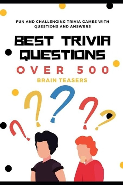 Best Trivia Questions: Fun and Challenging Trivia Games with Questions and Answers - Over 500 Brain Teasers by Now This Life 9798741547861