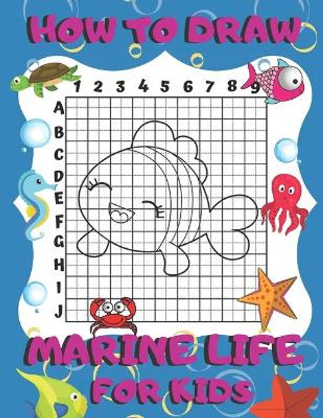 How To Draw Marine Life For Kids: Activity Book And A Step-by-Step Drawing Lesson for Children, Learn How To Draw Cute Ocean Animals, Perfect Gift For Future Artist by Drawing for Kids Publish 9781694249098