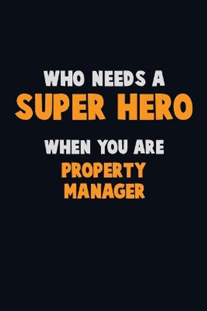 Who Need A SUPER HERO, When You Are Property Manager: 6X9 Career Pride 120 pages Writing Notebooks by Emma Loren 9781673856811