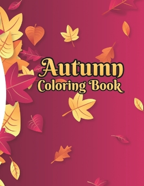 Autumn Coloring Book: A Coloring Book For Adults and Kids Featuring Relaxing Fall Scenes by Carlotta Calderon 9798847855099