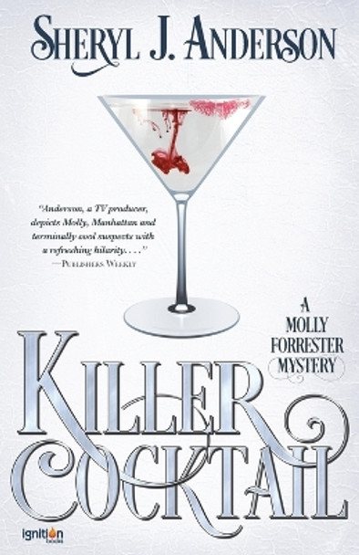 Killer Cocktail: A Molly Forrester Mystery by Sheryl J Anderson 9781937868635