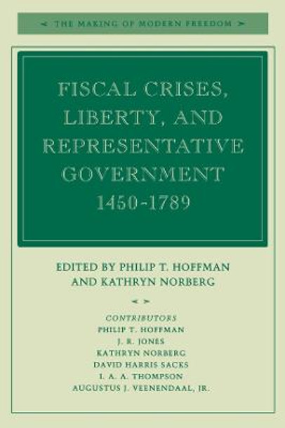 Fiscal Crises, Liberty, and Representative Government 1450-1789 by Philip T. Hoffman