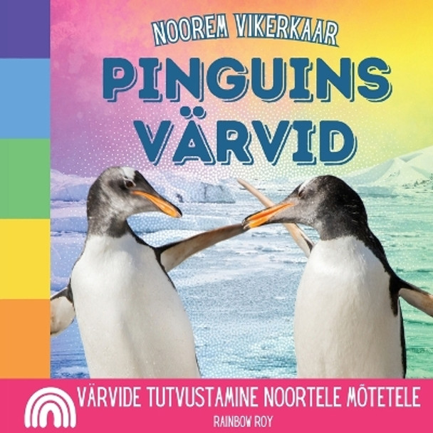 Noorem Vikerkaar, Pinguins Värvid: Värvide tutvustamine noortele mõtetele by Rainbow Roy 9798869079107