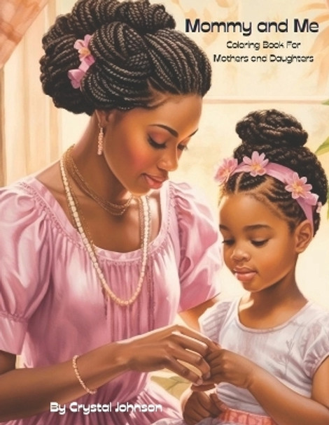 Mommy and Me: Coloring Books for Mothers and Daughters by Crystal Johnson 9798989569724