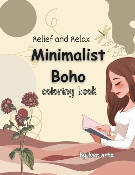 Relief and Relax Minimalist Boho Coloring Book: Easy to use Fashion, Flower, and Abstract Designs for Adults and Teens Relaxation and Art Therapy by Iver Artz 9798879061475