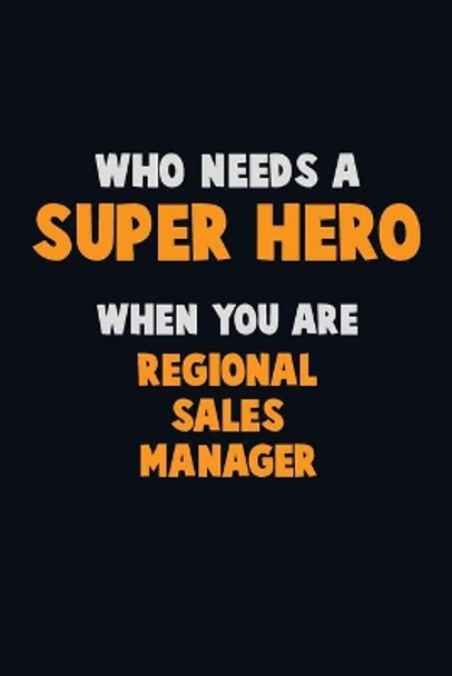 Who Need A SUPER HERO, When You Are Regional Sales Manager: 6X9 Career Pride 120 pages Writing Notebooks by Emma Loren 9781673872774