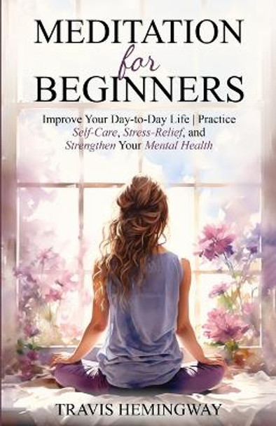 Meditation For Beginners by Travis Hemingway 9798988654353