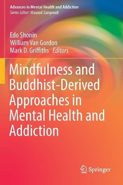 Mindfulness and Buddhist-Derived Approaches in Mental Health and Addiction by Edo Shonin 9783319362779