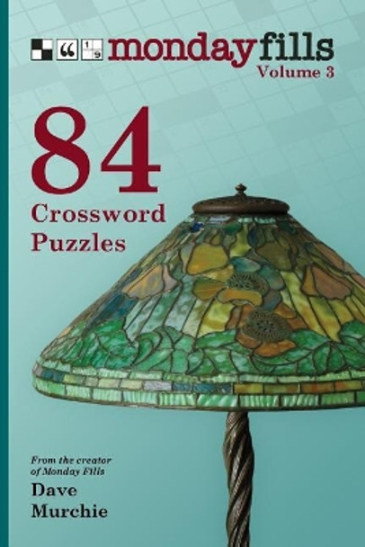 Monday Fills, Volume 3: 84 Crossword Puzzles by Dave Murchie 9781985308442