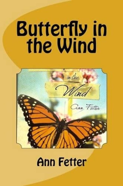 Butterfly in the Wind by Ann Fetter by Ann Fetter 9781482061079