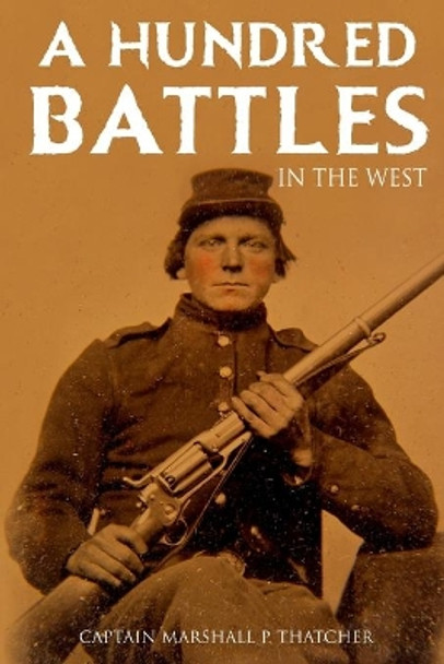 A Hundred Battles in the West (Abridged, Annotated) by Captain Marshall P Thatcher 9798692051981