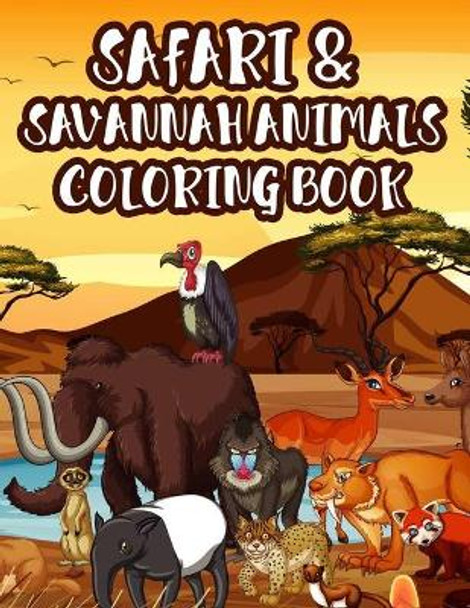 Safari & Savannah Animals Coloring Book: Wildlife Coloring Sheets For Children, Designs Of Giraffes, Lions, Zebras, And More To Color by Kh Winter 9798692323934