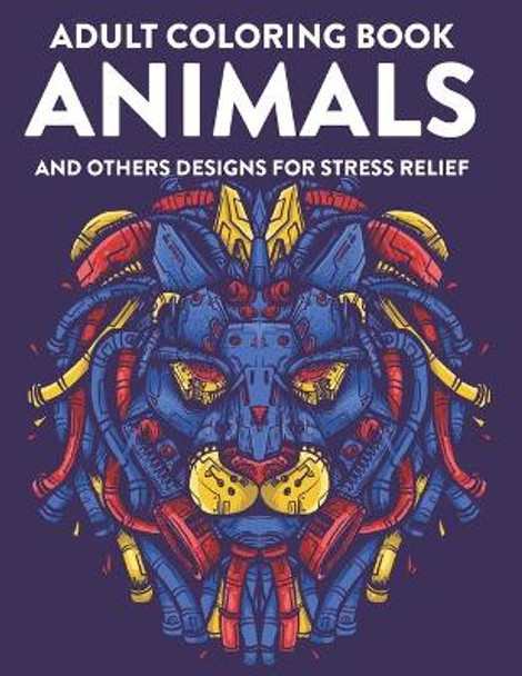 Adult Coloring Book Animals and Other Designs For Stress Relief: Relaxing Coloring Activity Book, Calming Animal Illustrations And Designs To Color For Stress Relief by Dr C Coloring 9798693268562