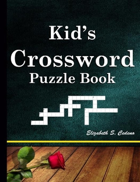 Kid's Crossword Puzzle Book: A Fun and Challenging Puzzle Book by Elizabeth S Cedeno 9798696706665