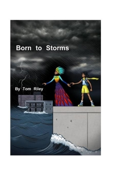 Born to Storms: A novel for young people caught in our climate crisis. by Tom Riley 9798698164937