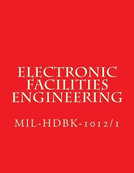 Electronic Facilities Engineering - MIL-HDBK-1012/1: MiL-HDBK-1012/1 by Department of Defense 9781973917120