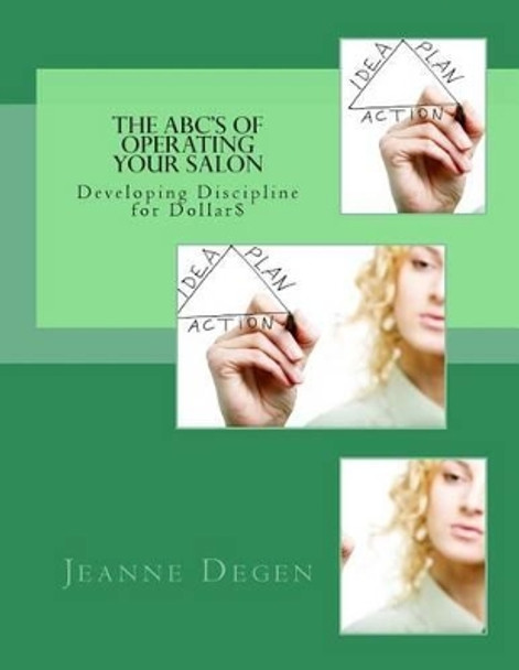 The ABC'S of Operating Your Salon: Developing Discipline for Dollar$ by Jeanne E Degen 9781940128009