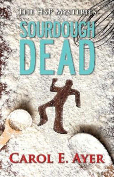 Sourdough Dead by Carol E Ayer 9781942078708