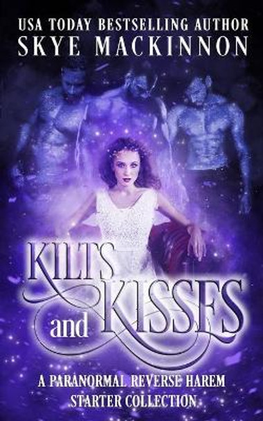 Kilts and Kisses: A Paranormal Reverse Harem Starter Library by Skye MacKinnon 9781091898462