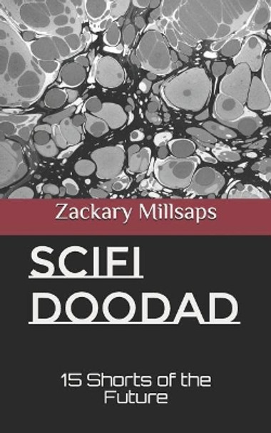 Scifi Doodad: 15 Shorts of the Future by Zackary R Millsaps 9781975635411