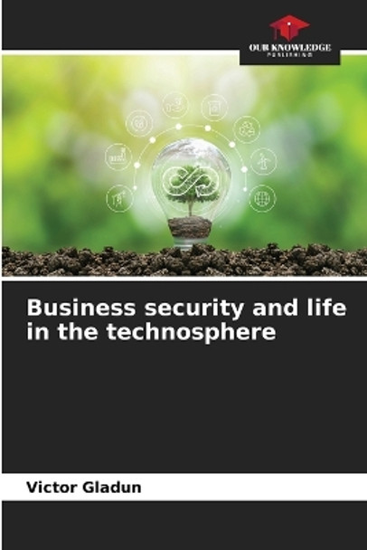 Business security and life in the technosphere by Victor Gladun 9786205775370