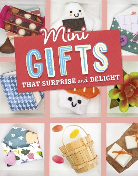 Mini Gifts that Surprise and Delight by Lauren Kukla 9781398251717