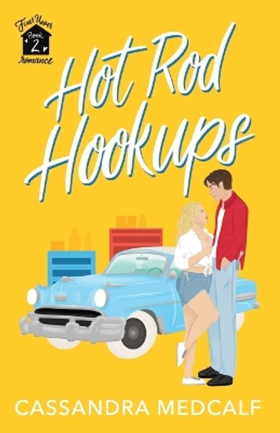 Hot Rod Hookups: Fixer Upper Romance, Book #2 by Cassandra Medcalf 9798985531749