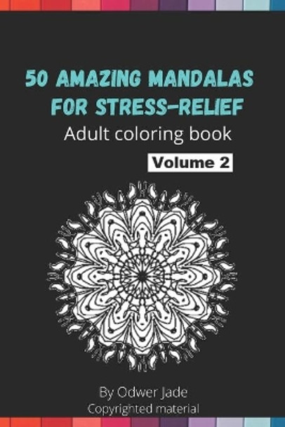 50 amazing mandalas for stress-relief Volume 2: Adult coloring book by Odwer Jade 9798644098873