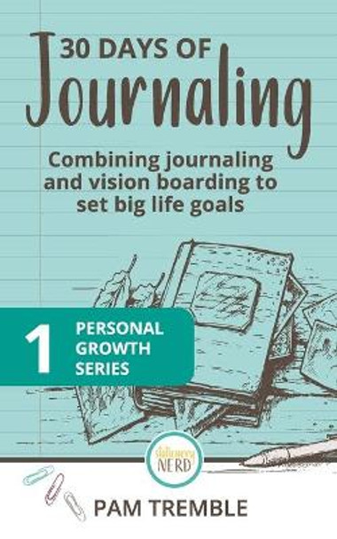 30 Days of Journaling: Combining journaling and vision boarding to set big life goals by Stationery Nerd 9798640313796