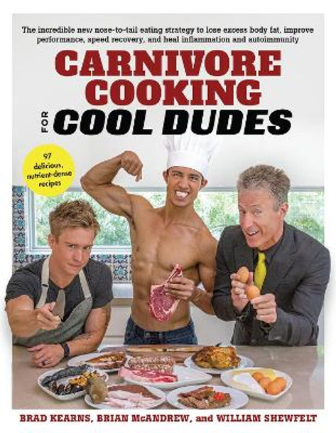 Carnivore Cooking for Cool Dudes by Brad Kearns 9781732674554