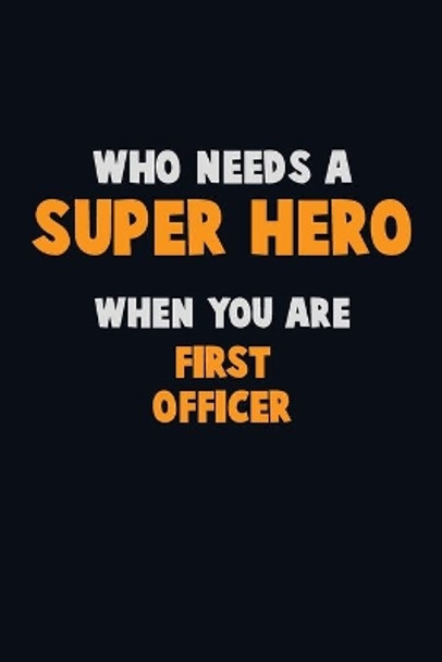 Who Need A SUPER HERO, When You Are First officer: 6X9 Career Pride 120 pages Writing Notebooks by Emma Loren 9781670730824