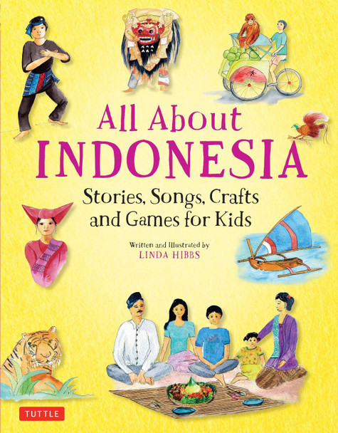 All About Indonesia: Stories, Songs, Crafts and Games for Kids Linda Hibbs 9780804848503