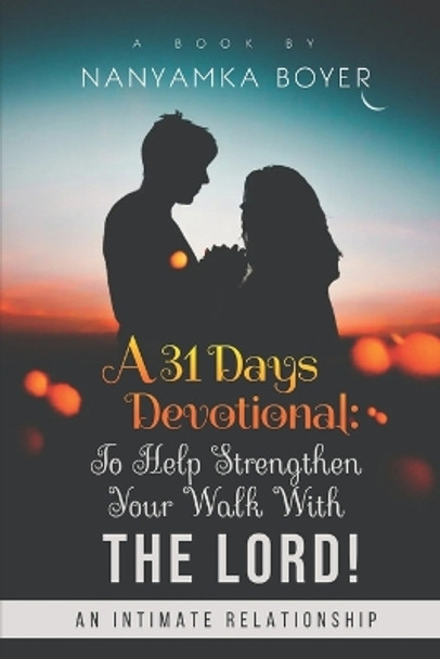 A 31 Days Devotional: To Help Strengthen Your Walk With The Lord! by Nanyamka Boyer 9781694741028
