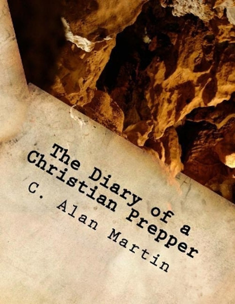 The Diary of a Christian Prepper by C Alan Martin 9781717292704