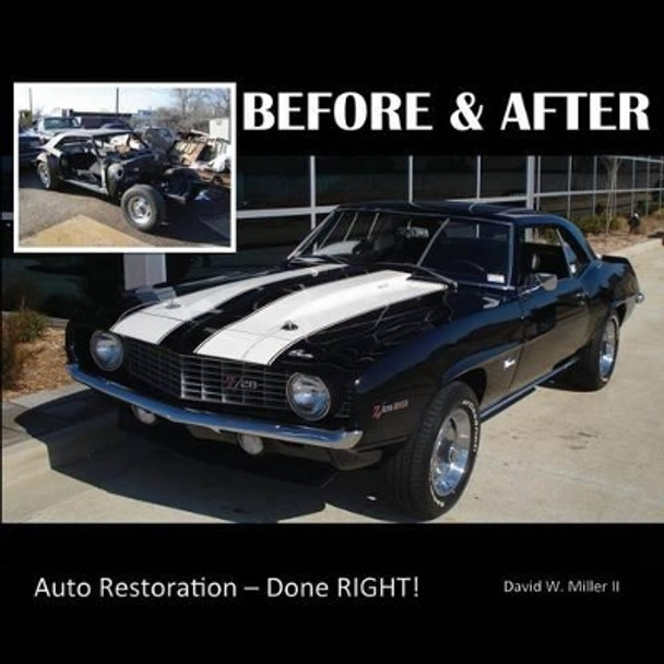 BEFORE & AFTER - Auto Restoration - Done RIGHT! by David W Miller II 9781633020177